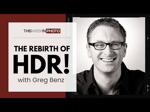 The Rebirth of HDR! with Greg Benz - ep 823