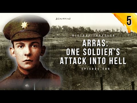 Arras: One Soldier's Attack Into Hell in WWI | History Traveler Episode 389