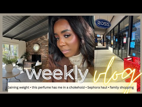 Weekly VLOG | Gaining weight • this perfume has me in a chokehold • family shopping • Sephora haul