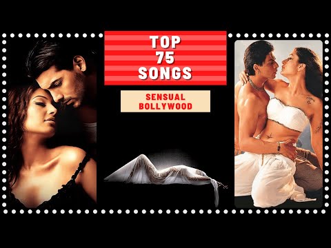 Top 75 SENSUAL BOLLYWOOD Songs