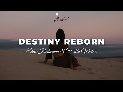 Eric Heitmann & Willa Weber - Destiny Reborn [ambient vocal cinematic]