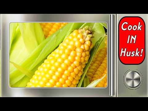 Microwave Hack: Corn on the Cob IN THE HUSK Step-by-Step