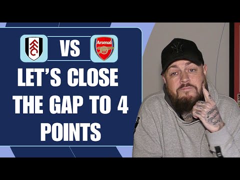 Let's Close The Gap To 4 Points | Fulham v Arsenal | Match Preview