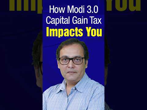 How Capital Gain Tax Changes Made in Budget 2024-25 Affect You