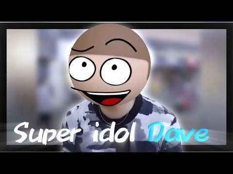 Request:Dave sing Super idol