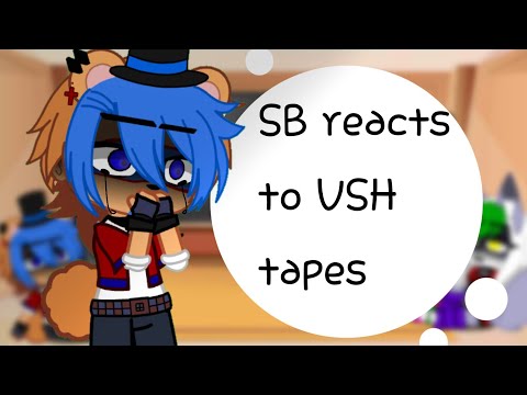 SB reacts to VSH tapes || 1/?? || FNAF AU || :)