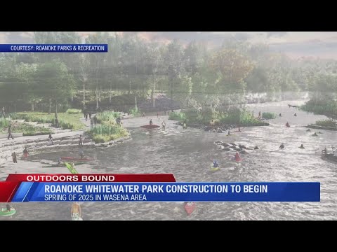 Roanoke set to build whitewater park starting in 2025