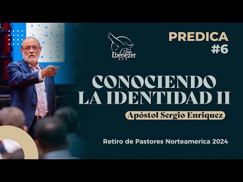 Predica #6 - Conociendo la Identidad II - Apóstol Sergio Enriquez - #ebenezerscv #ministeriosebeneze