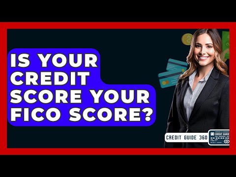 Is Your Credit Score Your FICO Score? - CreditGuide360.com