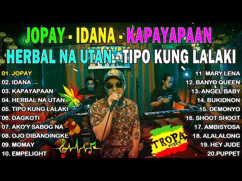 JOPAY x IDANA x HERBAL NA UTAN /TROPAVIBES REGGAE 2024/BEST OF TROPAVIBES/REGGAE NONSTOP SONGS