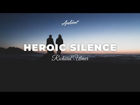 Richard Ulmer - Heroic Silence [ambient classical piano]