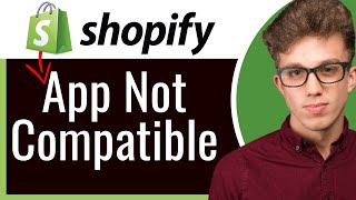 How to Fix 'App Not Compatible' Error on Shopify | Shopify App Compatibility 2025