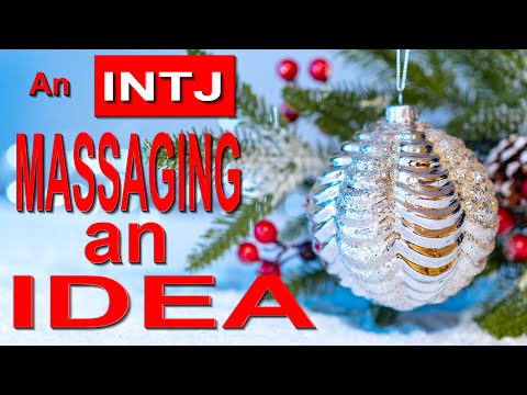 An INTJ Massaging an Idea