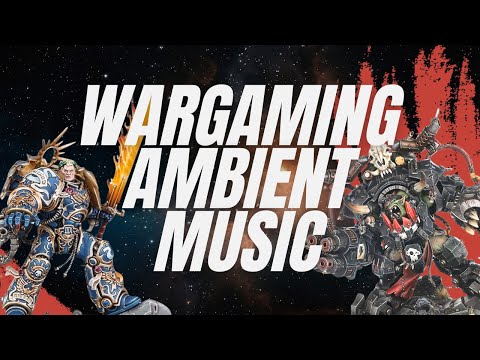 Wargaming/Painting Ambient Background Music