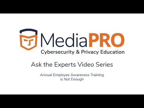 MediaPRO: Ask the Experts - Annual Employee Awareness Training Is Not Enough