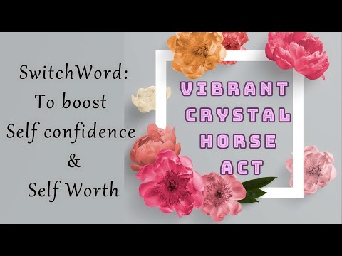 Switchword to boost Self Confidence and Self Worth | VIBRANT CRYSTAL HORSE ACT