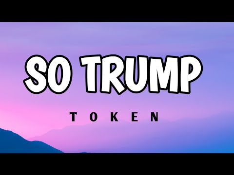 Token - so trump (lyrics)