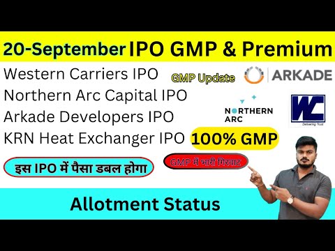 Wester Carriers IPO GMP | Northern Arc IPO GMP | Arkade IPO | Allotment Status | KRN Heat IPO GMP