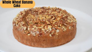 Whole Wheat Banana Cake | Eggless Whole Wheat Cake | Eggless Banana Cake Recipe