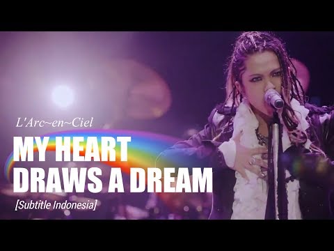 [Re-Sub] L'Arc~en~Ciel - MY HEART DRAWS A DREAM | Subtitle Indonesia