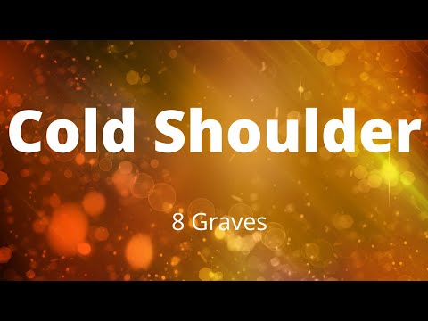 8 Graves - Cold Shoulder (Song Lyrics)