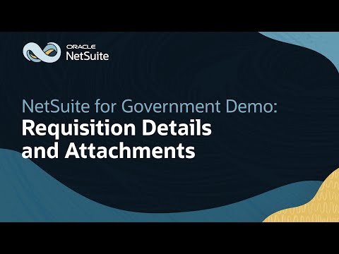 Using Requisitions and Attachments in Oracle NetSuite for Government