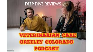 Veterinarian Greeley CO | Podcast Review Shares Key Vet Care Advice