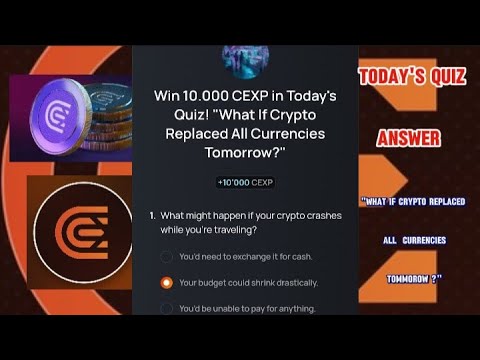 CEX.IO Quiz Answers Today :"WHAT IF CRYPTO REPLACED ALL CURRENCIES TOMMOROW ?"