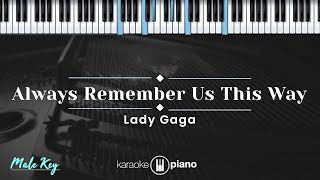 Always Remember Us This Way - Lady Gaga (KARAOKE PIANO - MALE KEY)