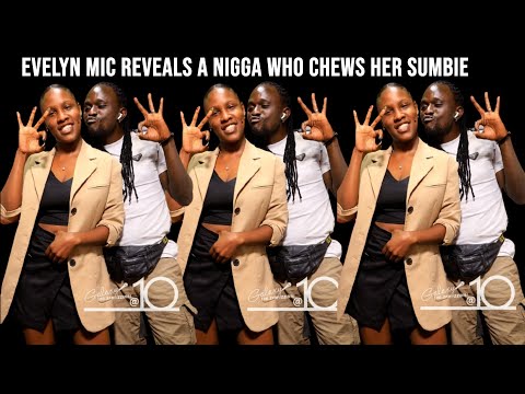 Evelyn Mic finally reveals the name of the nigga who chews her sumbie.