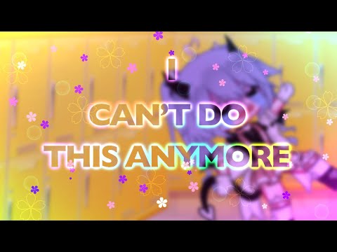 ✨|| I can’t do this anymore ||✨ {gacha meme}