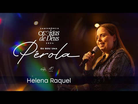 Pra. Helena Raquel | Conferência Amigas de Deus 2024 - Eu Sou Uma Pérola