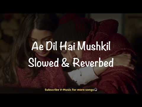 Ae Dil Hai Mushkil(Slowed & Reverbed) | Ranbir,Anushka & Aishwarya | Arijit Singh | V-Music