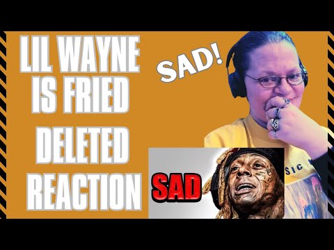 LIL WAYNE IS FRIED - DELETED! SAD! (REACTION)