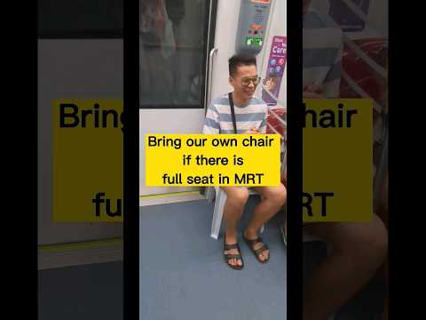 Bring your own chair if there is full seat in MRT.