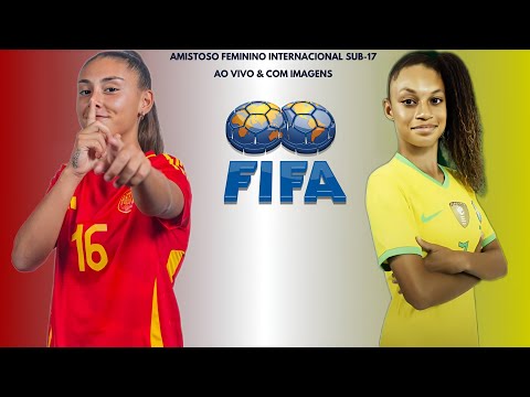 Espanha 🇪🇸X🇧🇷 Brasil: Amistoso Feminino Internacional Sub-17 ⚽️🌍🏟