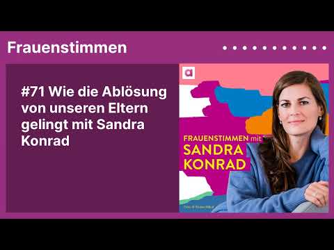 #71 Wie die Ablösung von unseren Eltern gelingt mit Sandra Konrad | Podcast mit Ildikó von Kürthy