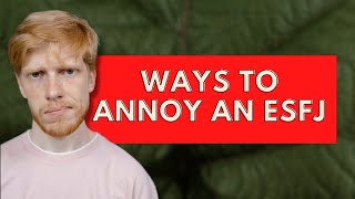 Ways to Annoy ESFJ|Personality Types