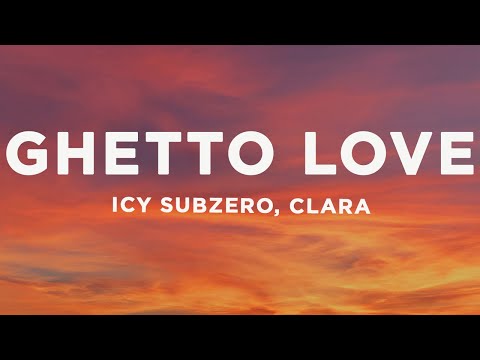 Icy Subzero, Clara - GHETTO LOVE (Lyrics/Testo)