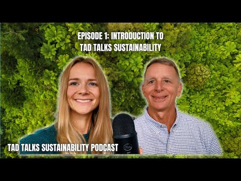 Introduction to Tad Talks Sustainability Podcast: Episode 1