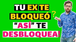 ¿TU EX TE ha BLOQUEADO? ¿COMO HAGO que me DESBLOQUEE? ¡ASÍ SE HACE!