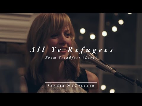 All Ye Refugees (From Steadfast Live) - Sandra McCracken