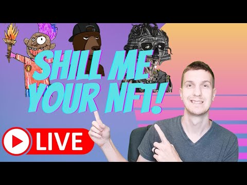 Shill Me YOUR NFT LIVE!