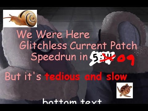 We Were Here Glitchless Current Patch in 5:09.08 (WR)