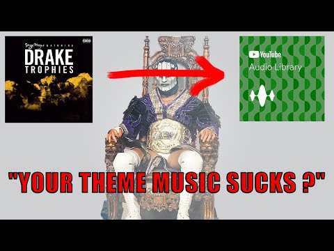 YOUR THEME MUSIC SUCKS?