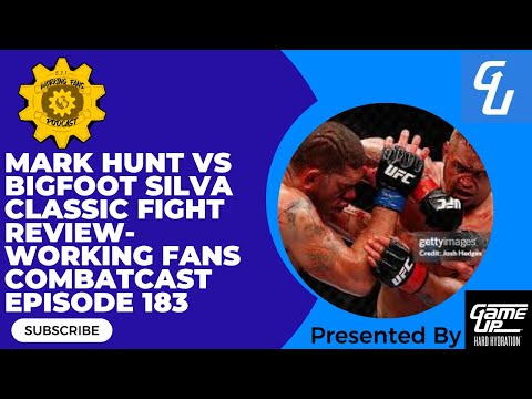 Mark Hunt vs. Bigfoot Silva Classic Fight Review- Working Fans Combatcast Episode 183