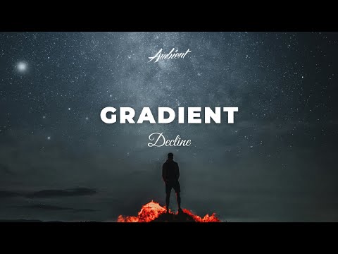 Decline - Gradient [ambient atmospheric drone]