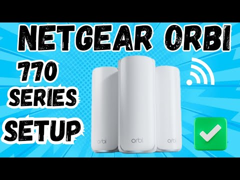 Netgear Orbi 770 Series WiFi 7 Mesh System Setup | RBE770, RBE771, RBE772, RBE773 |