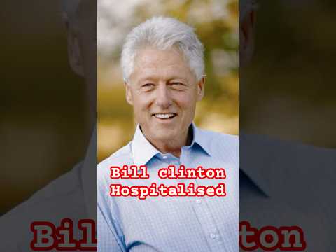 Bill Clinton Hospitalized: Health Update on the Former President