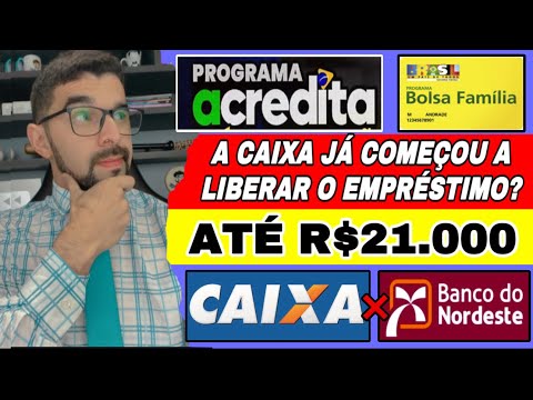 A CAIXA JÁ COMEÇOU A LIBERAR O ACREDITA??O EMPRÉSTIMO PARA TODOS DO BOLSA FAMÍLIA DE ATÉ R$21.000??